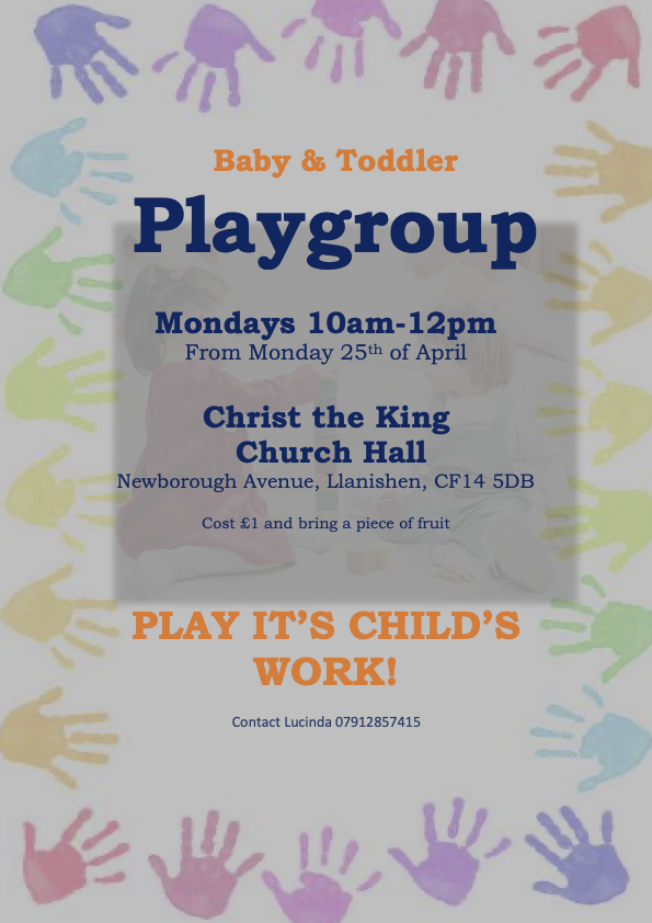 Starting from Monday 25 April, there will be a Baby and Toddler Playgroup every Monday 10am-midday at Christ the King Church Hall, Newborough Avenue, Llanishen, CF14 5DB.

Cost just £1 and bring a piece of fruit.

For more information contact Lucinda on 07912 857415
